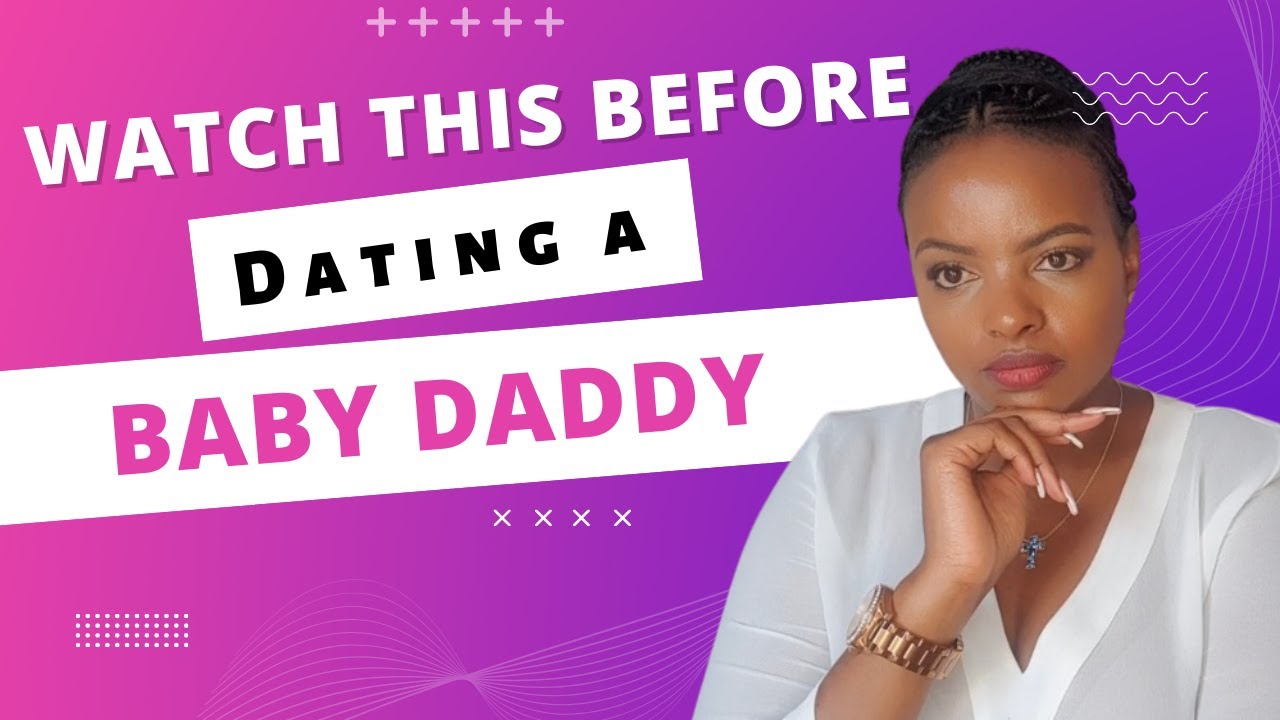 THINGS TO CONSIDER BEFORE DATING A BABY DADDY || MUTHONI MUKIRI