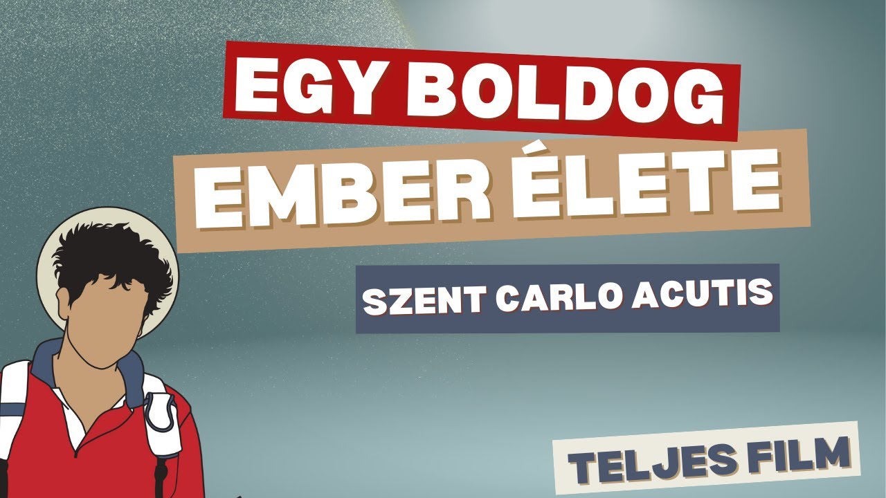 Egy boldog ember élete -  Szent Carlo Acutis (teljes film)