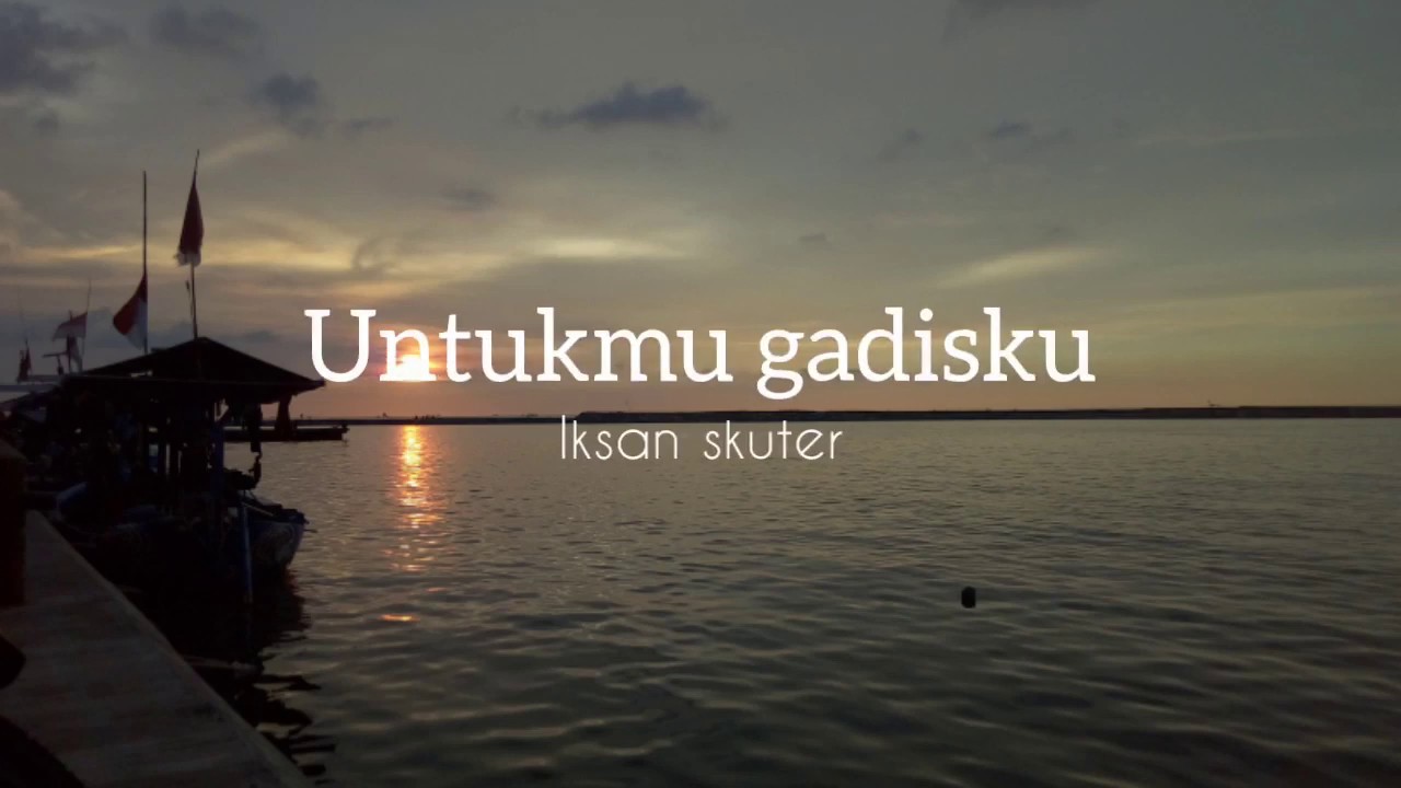 Iksan skuter - untukmu gadisku