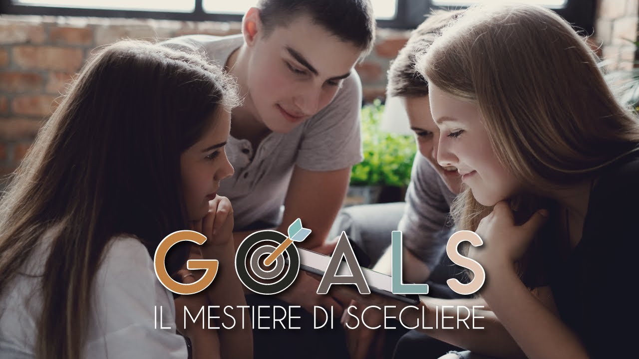 Il mestiere di scegliere - Domani saprò dirvi chi sono - PROGETTO G.O.A.L.S.