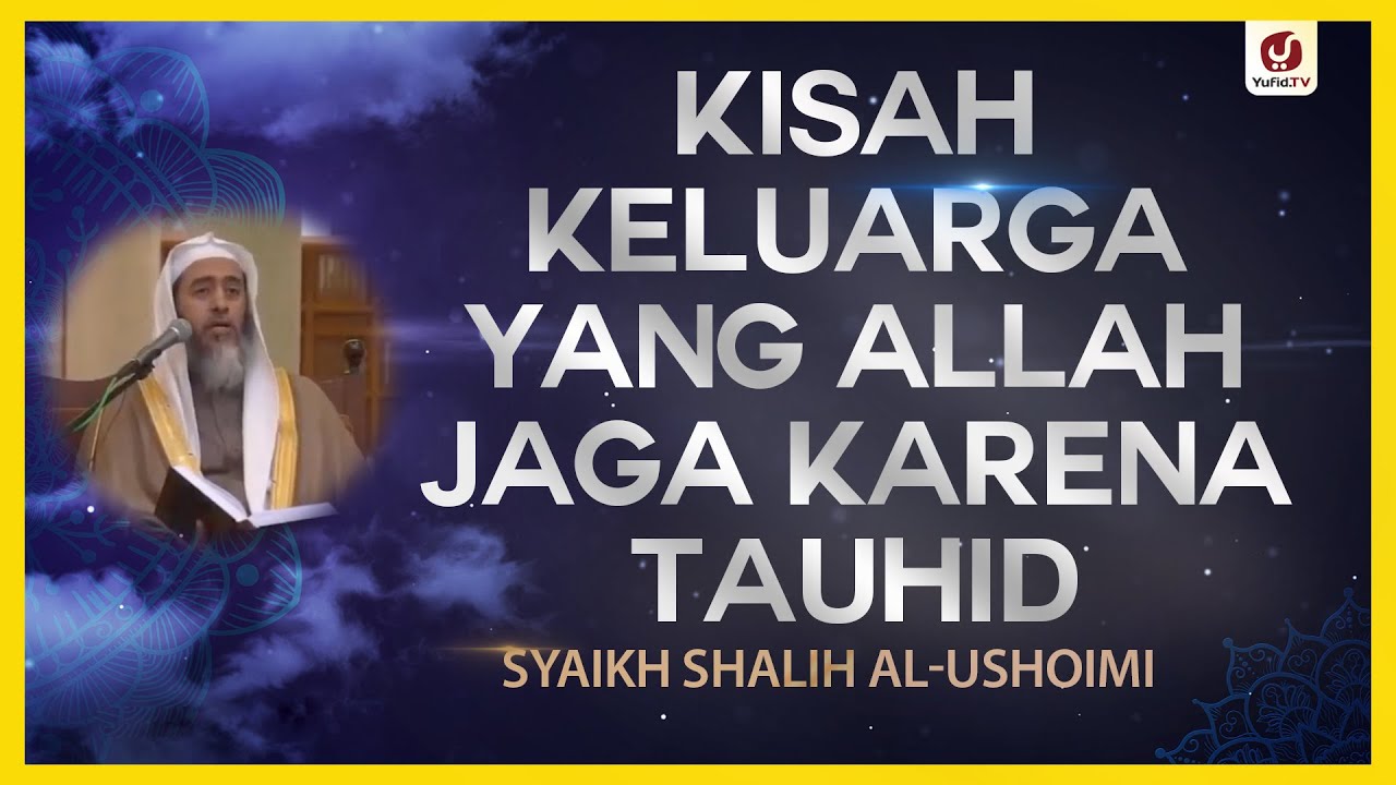 Kisah Keluarga yang Allah Jaga karena Tauhid - Syaikh Shalih al-Ushoimi #NasehatUlama