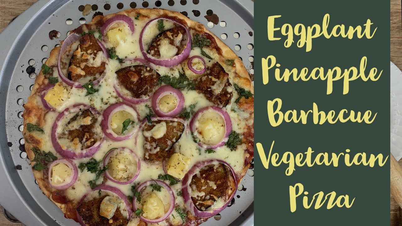 Eggplant Pineapple Barbecue Vegetarian Pizza | Hawaiian Vegetarian Pizza | YumVegCooking