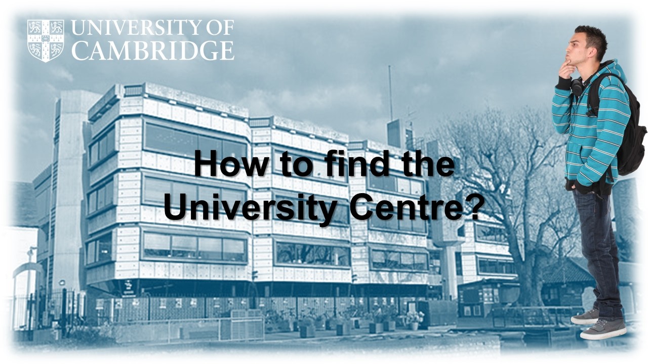 How to find: The University Centre? Cambridge.