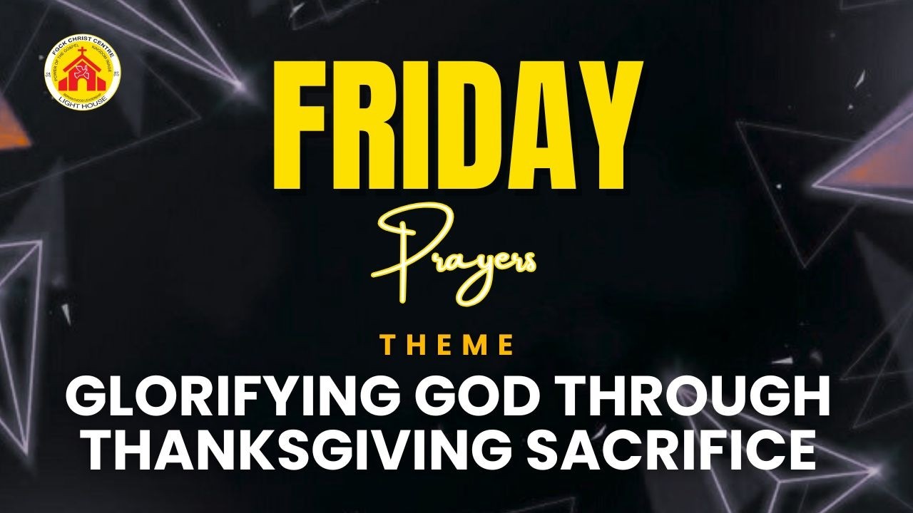 Friday Prayer Service ||  Glorifying God through Thanksgiving sacrifice