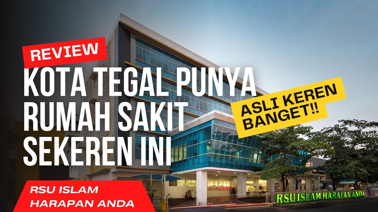 RUMAH SAKIT ISLAM HARAPAN ANDA TEGAL. FASILITAS KEREN BANGET PELAYANAN RAMAH