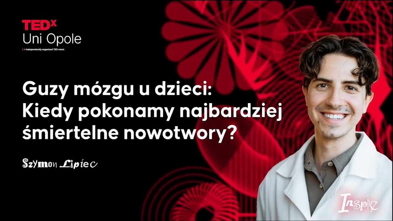 Guzy m&oacute;zgu u dzieci: Kiedy pokonamy najbardziej śmiertelne nowotwory | Szymon Lipiec | TEDxUni Opole
