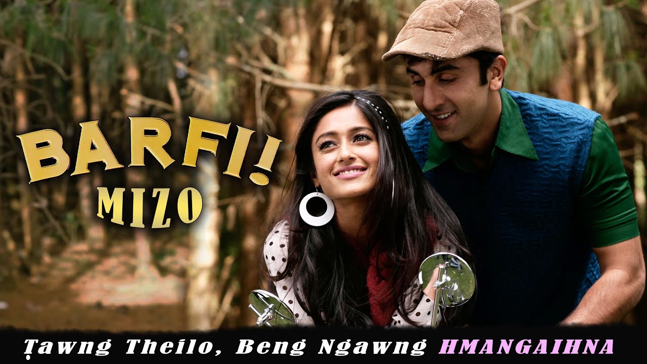 Barfi (2012) MIZO | Țawng theilo, Beng Ngawng Hmangaihna