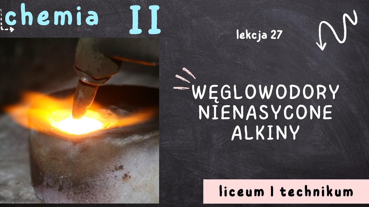 Chemia 2 LO [Lekcja 27 - Węglowodory nienasycone - alkiny]