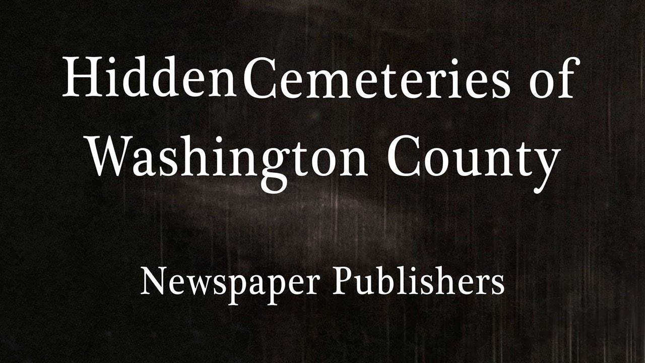 Hidden Cemeteries of Washington County - Newspaper Publishers