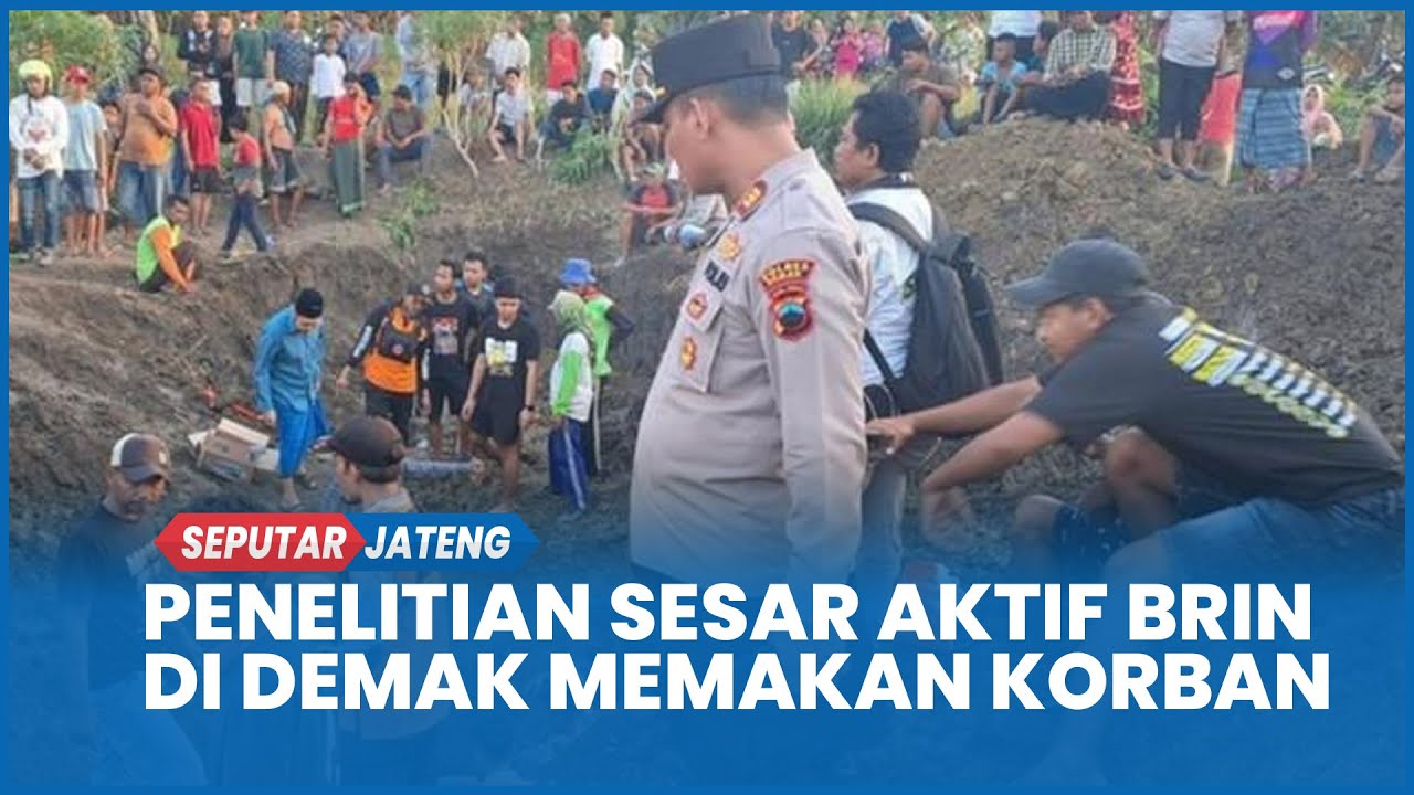 Penelitian Sesar Aktif BRIN di Demak Memakan Korban, Penggali Tanah Meninggal Tertimbun Longsor