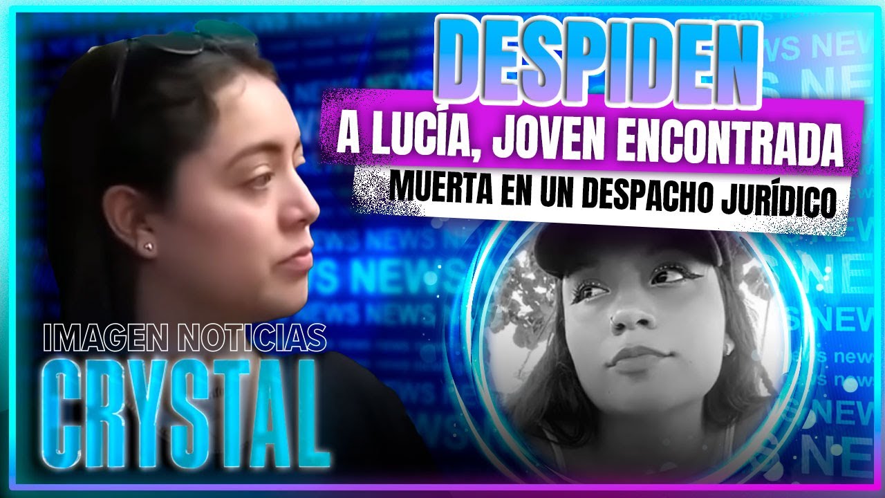 Despiden a Lucía, joven encontrada muerta en un despacho jurídico | Noticias con Crystal Mendivil