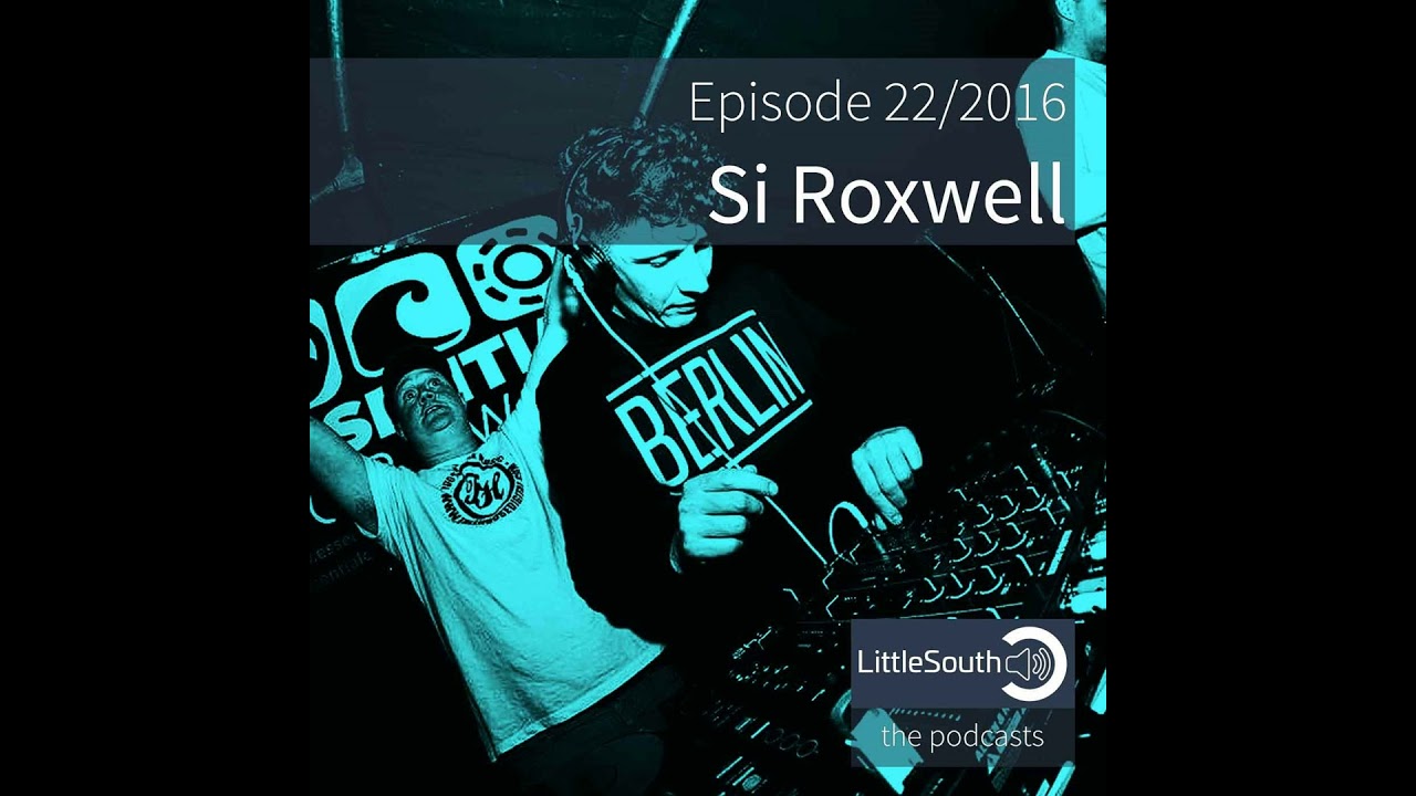 Episode 22/2016 | Si Roxwell | Littlesouth - the podcasts