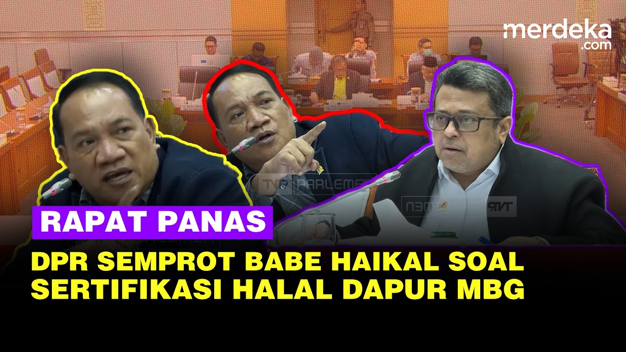 Panas DPR Semprot Babe Haikal: Dapur MBG Tak Miliki Sertifikat Halal, Saya Ragu itu Daging..