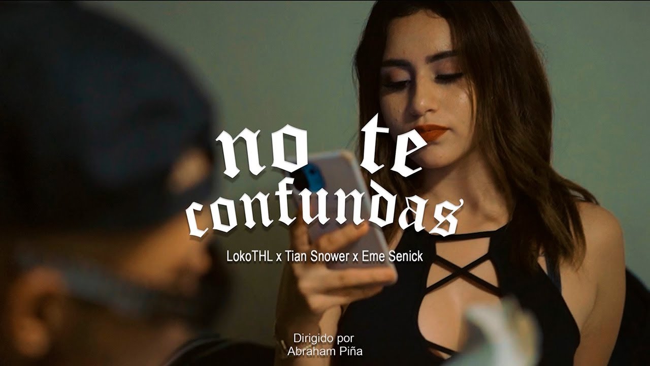 LOKOTHL / @EmeSenick / @TianSnower  NO TE CONFUNDAS (VIDEO OFICIAL) /@RBeatz1