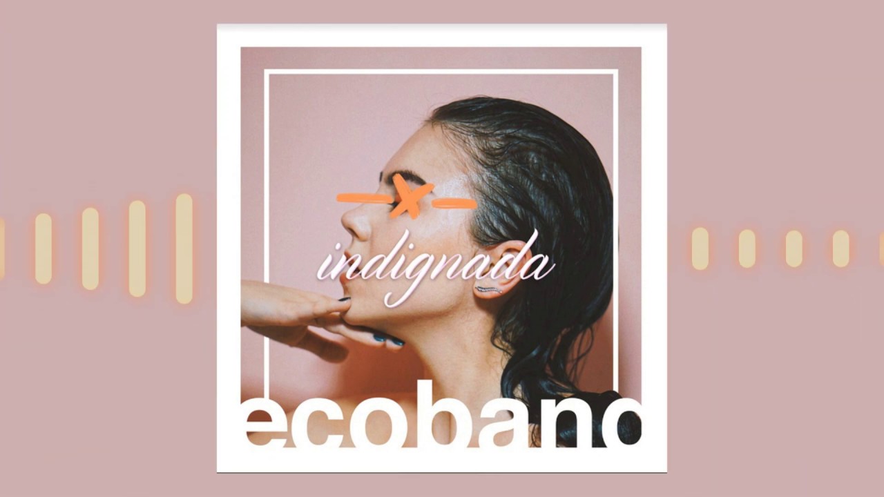 Ecoband - Indignada (feat. David Kano)