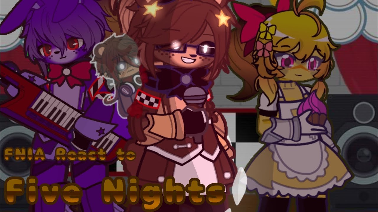 FNIA React to Five Nights [FNIA x Gacha] - have a great day