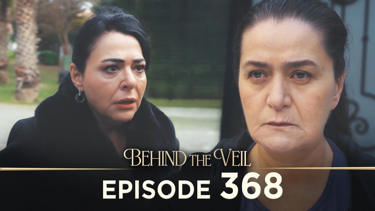 Gelin 368.Bölüm | Behind the Veil Episode 368 [ Season 3 ]