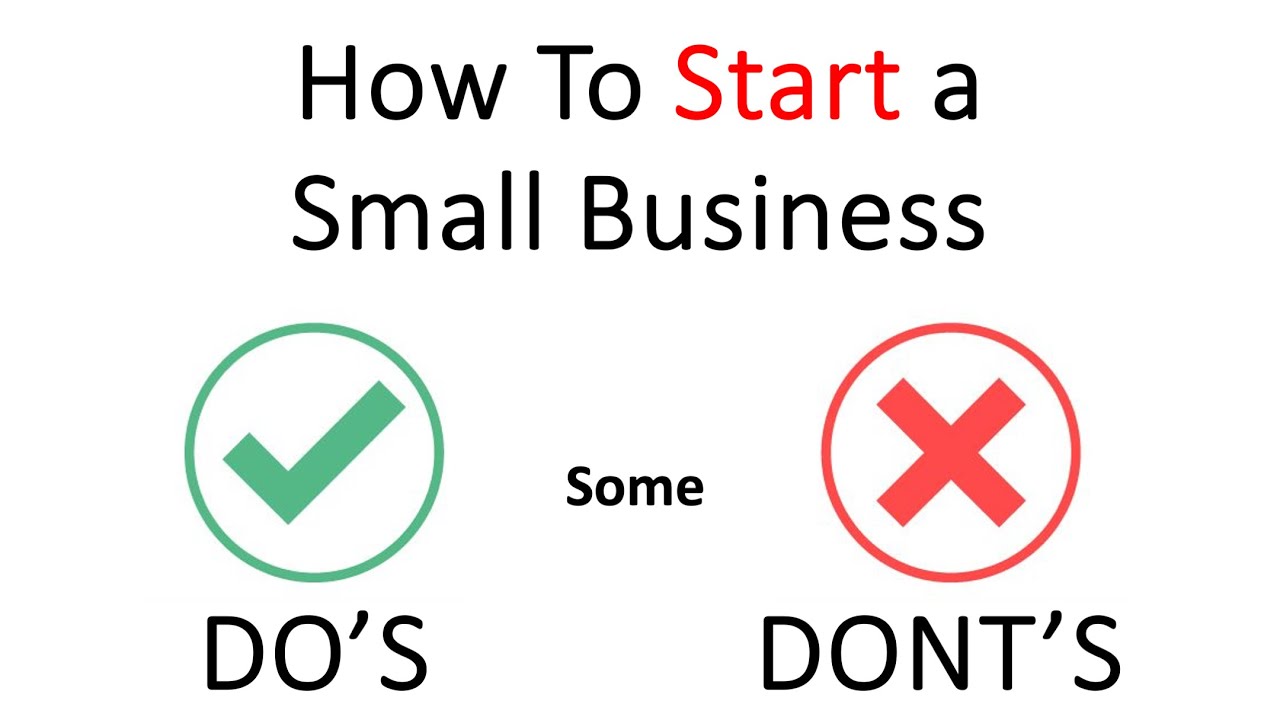 How To Start a Small Business -- Some Do's and Don'ts