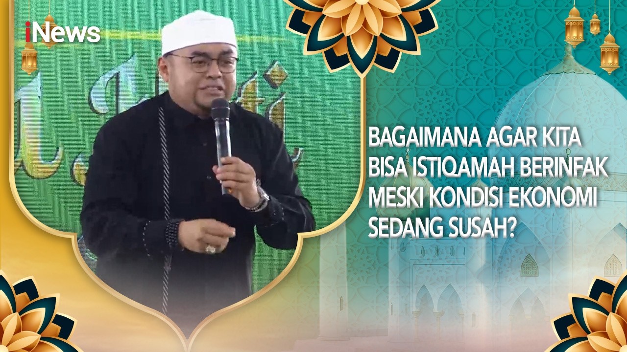 Bagaimana Agar Kita Bisa Istiqamah Berinfak Meski Kondisi Ekonomi Sedang Susah? |CHI (15/02)