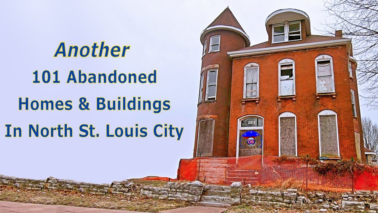 Another 101 Abandoned Homes & Buildings In North St. Louis City