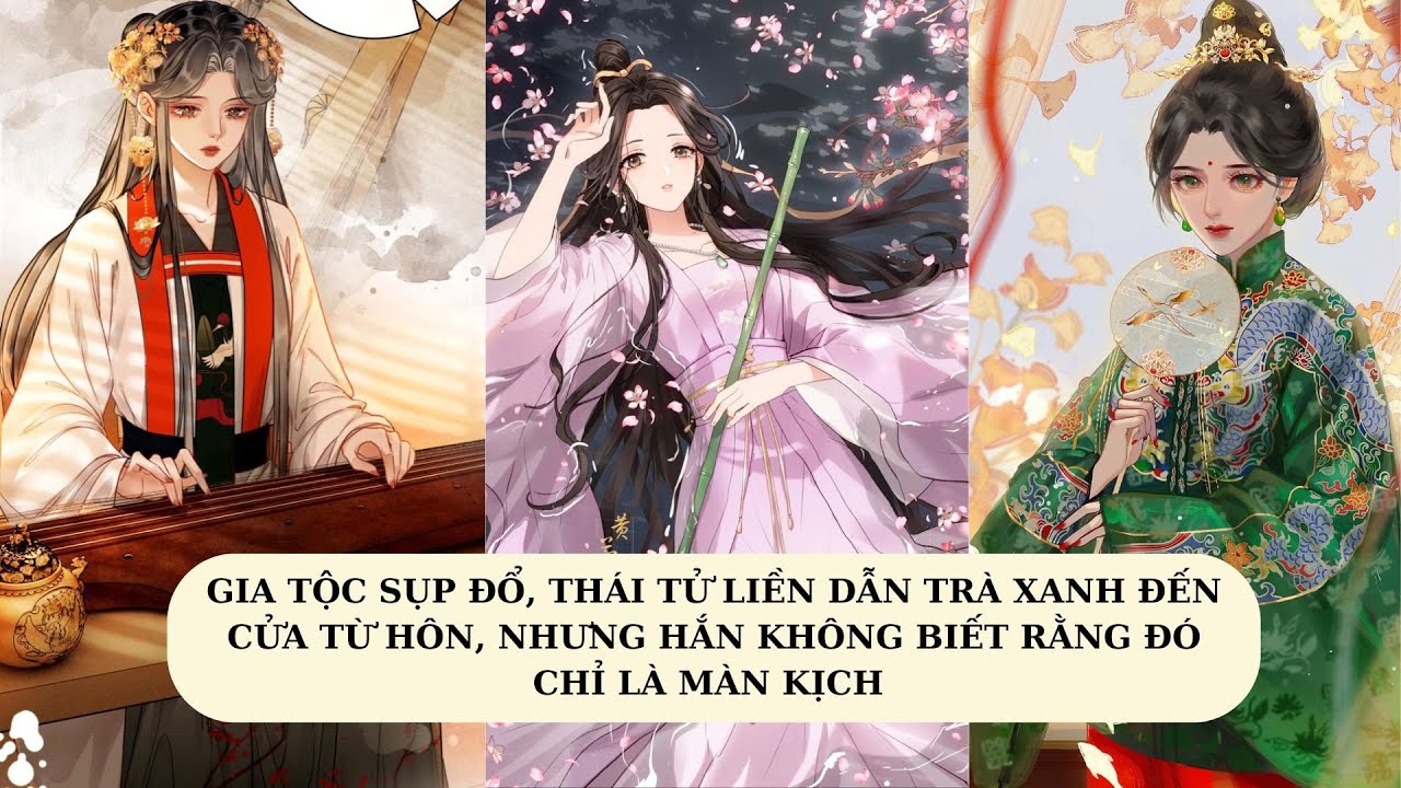 [FULL]GIA TỘC SỤP ĐỔ, THÁI TỬ DẪN TRÀ XANH ĐẾN CỬA TỪ HÔN, NHƯNG HẮN KHÔNG BIẾT ĐÓ CHỈ LÀ MÀN KỊCH