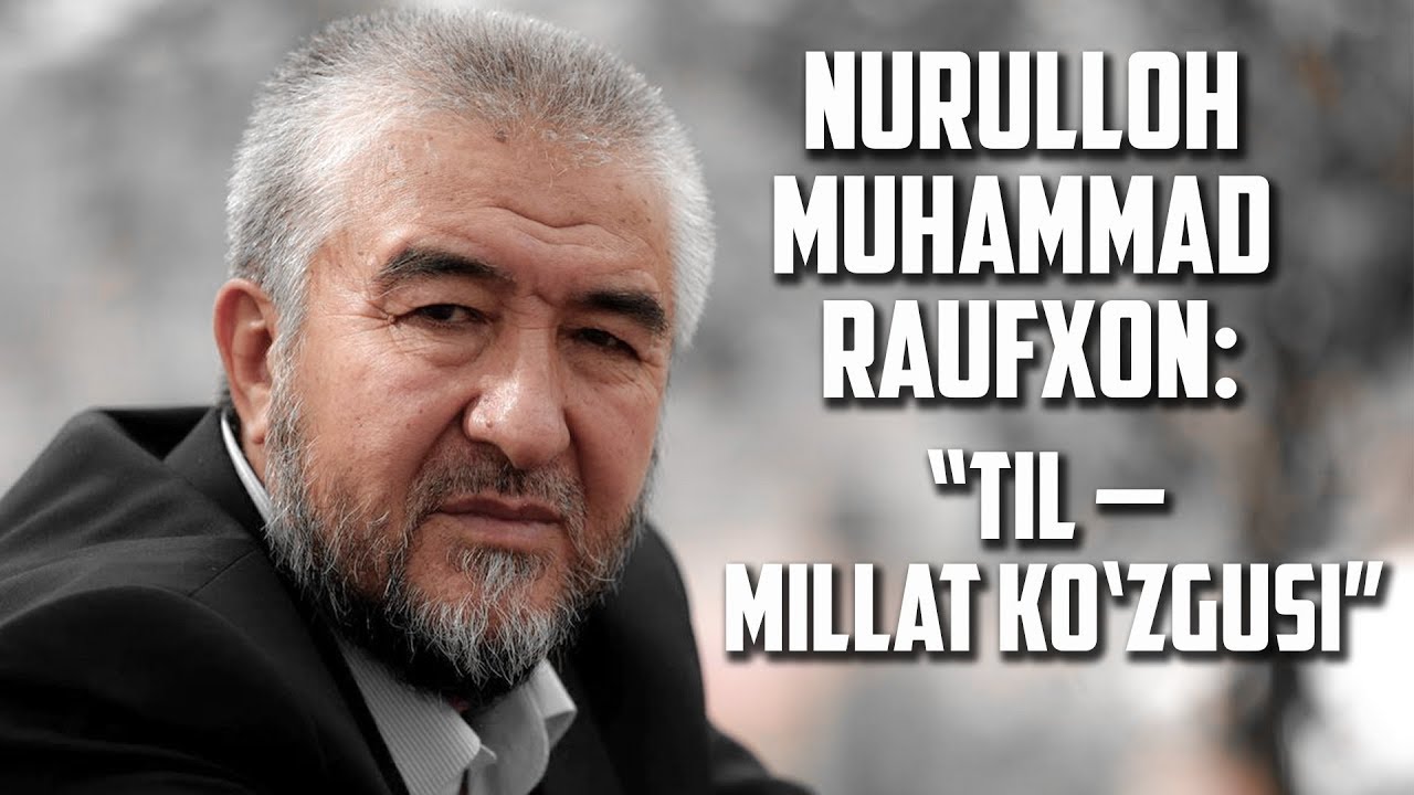 INTERVYU | TIL — MILLAT KO‘ZGUSI (YOZUVCHI NURULLOH MUHAMMAD RAUFXON BILAN SUHBAT)