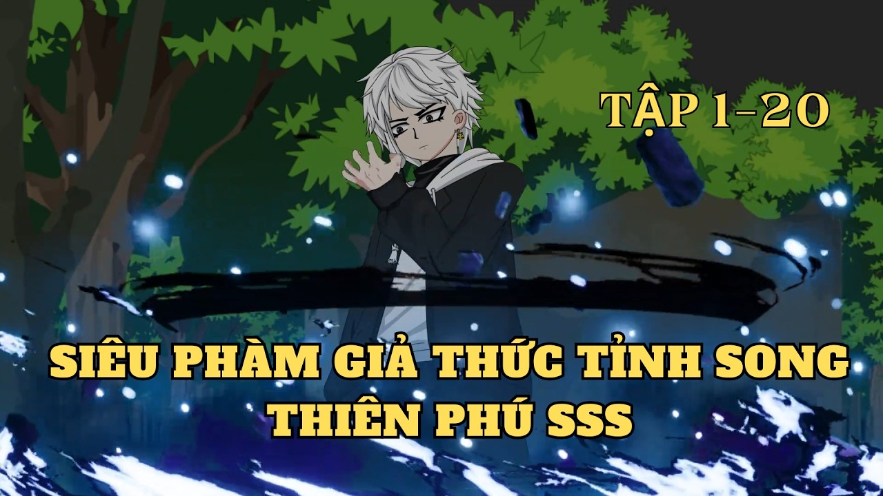 [Full 1 - 20] Siêu phàm giả thức tỉnh song thiên phú SSS | Cây VietSub