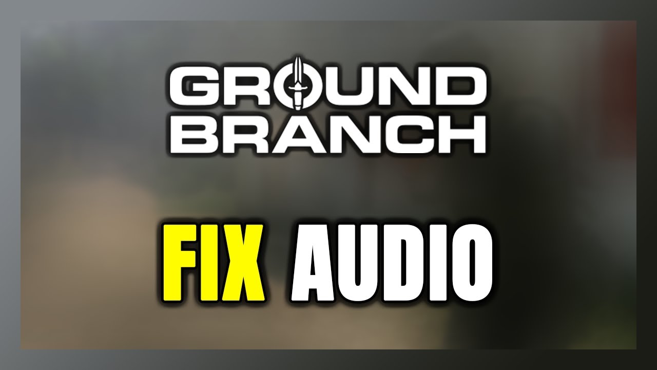 How to FIX GROUND BRANCH No Audio/Sound Not Working