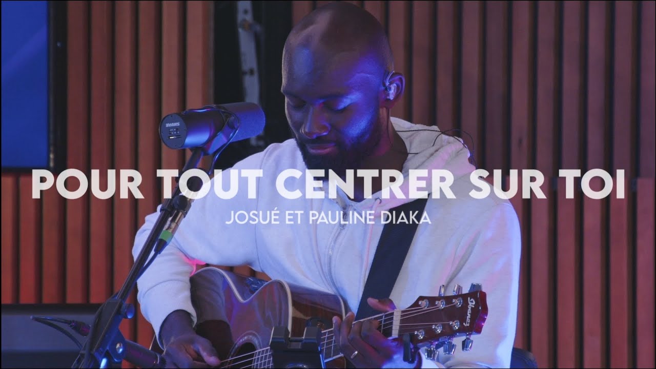 Pour tout centrer sur toi | Josué et Pauline Diaka