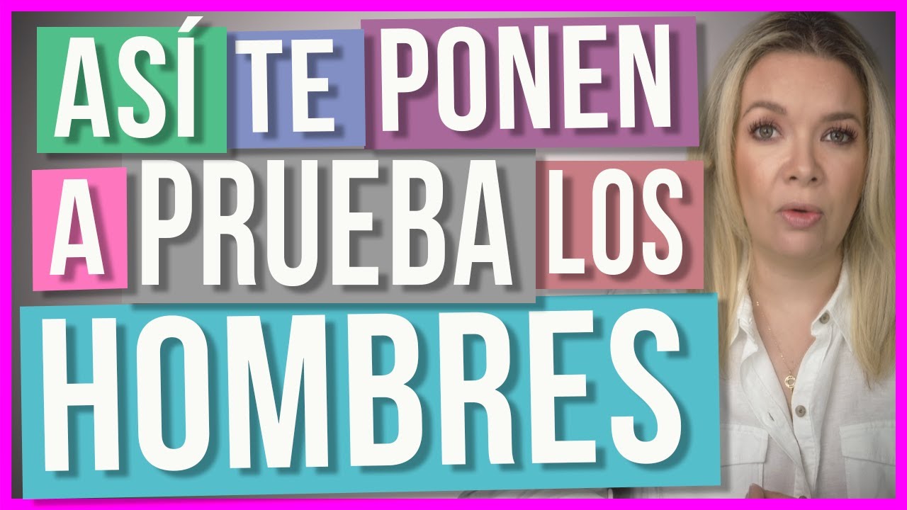 3 Pruebas que te Ponen los Hombres | Que no te sorprendan