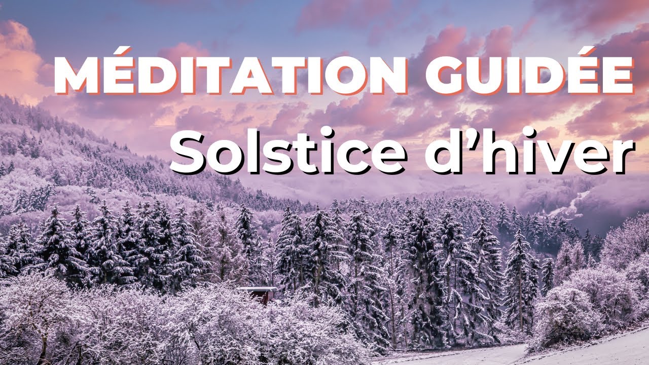 Méditation guidée du Solstice d’Hiver – Vivre pleinement la saison hivernale