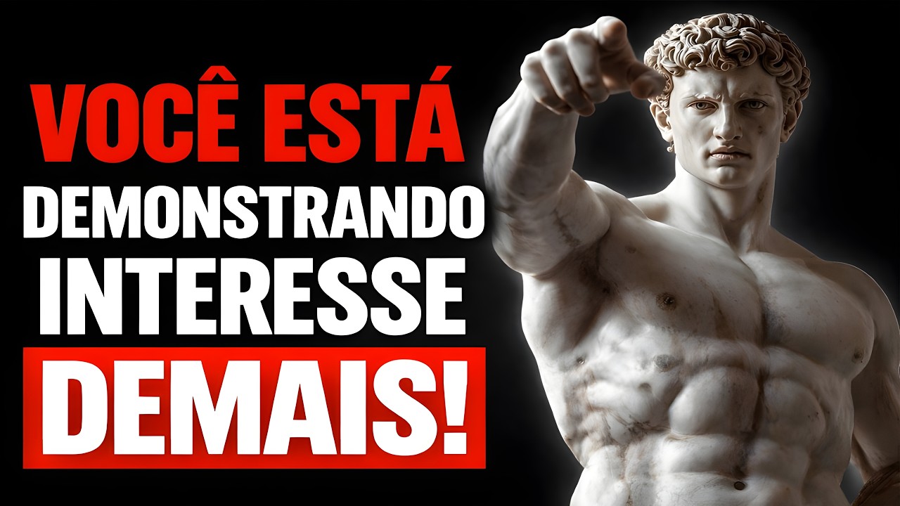 Você Está Demonstrando Interesse Demais!