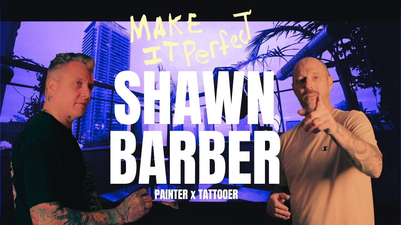 Make It Perfect 65 X Shawn Barber (Painter/Tattooer)