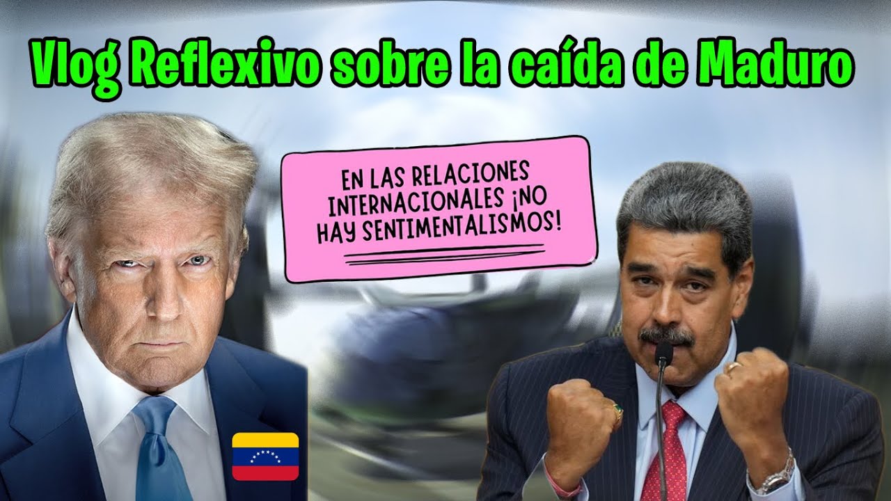 Vlog reflexivo sobre Ca&iacute;da de Nicol&aacute;s Maduro &ndash; Las relaciones Internacionales NO SON SENTIMENTALES