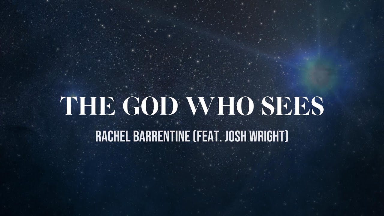 The God Who Sees [Lyric Video] (Rachel Barrentine, Feat. Josh Wright)