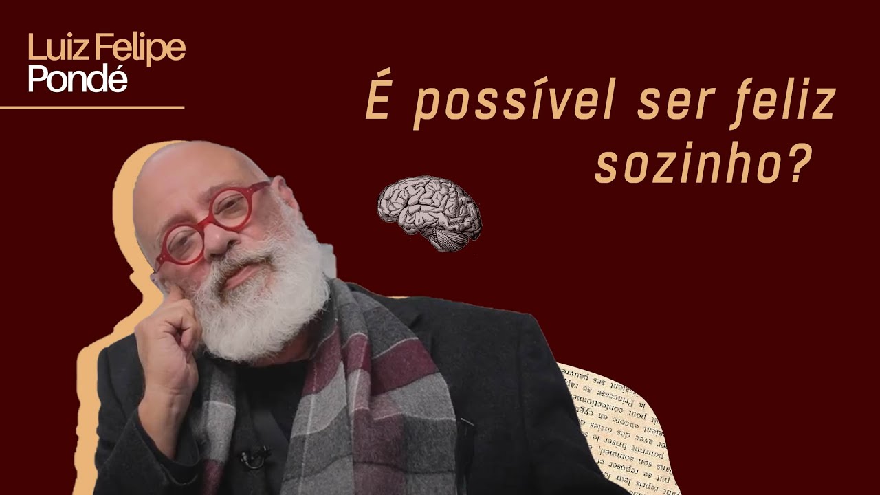 É possível ser feliz sozinho? | Luiz Felipe Pondé