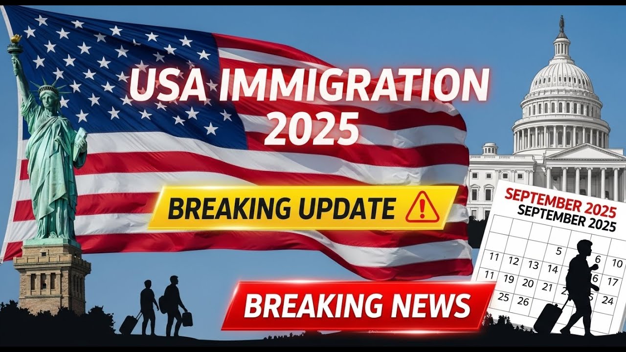 Breaking: USA Immigration Policy Update September 2025