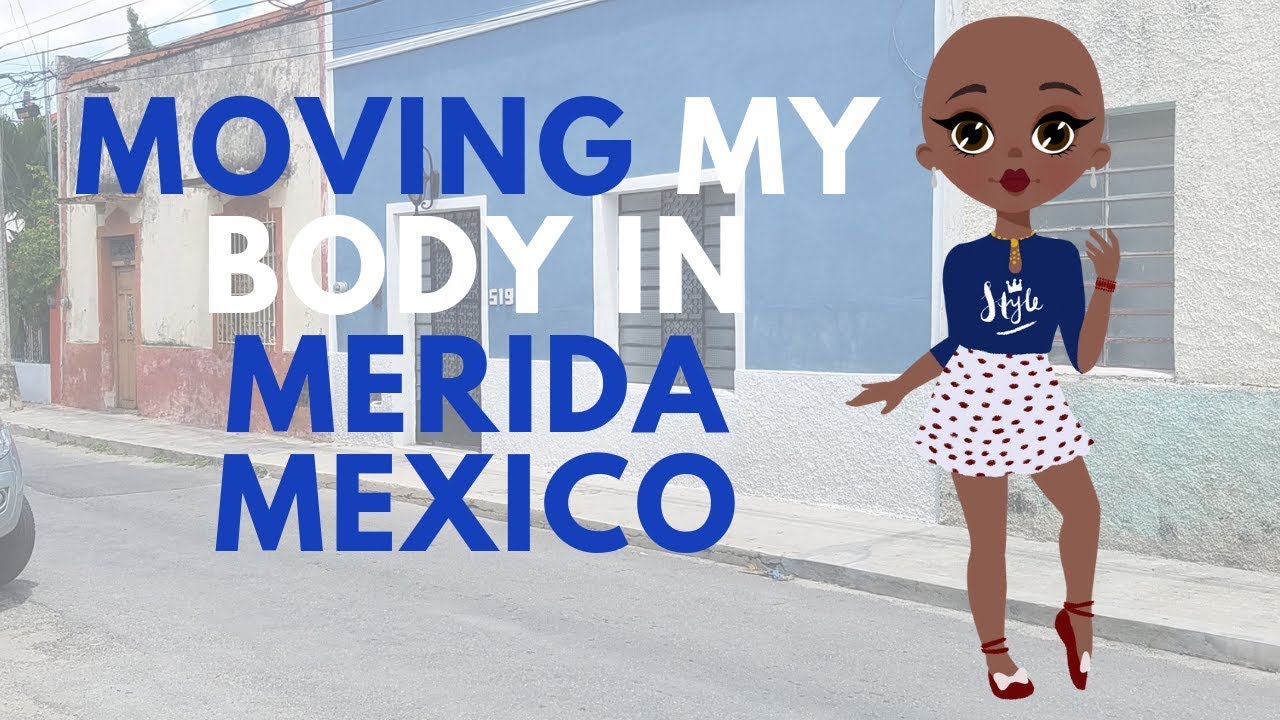 Moving My Body In Merida Mexico