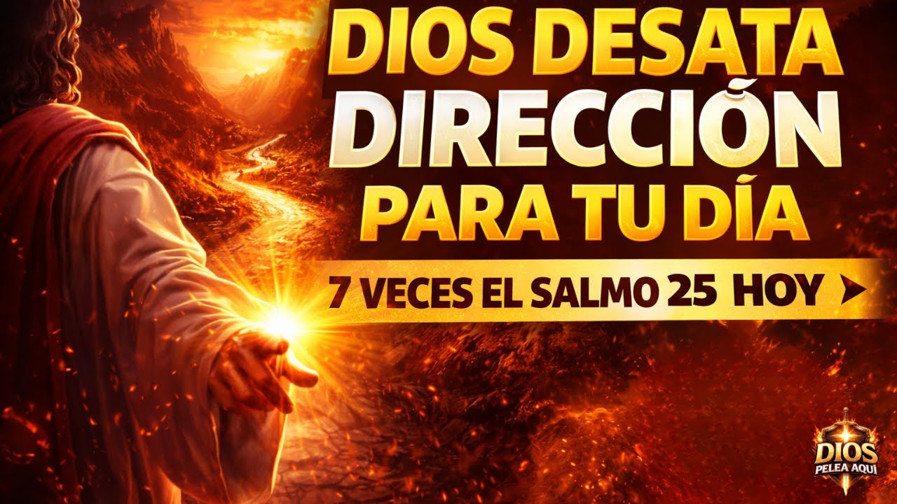 🔥 Dios DESATA Dirección para tu Día | 7 Veces el Salmo 25 Para Caminar Seguro HOY | DIOS PELEA AQUÍ