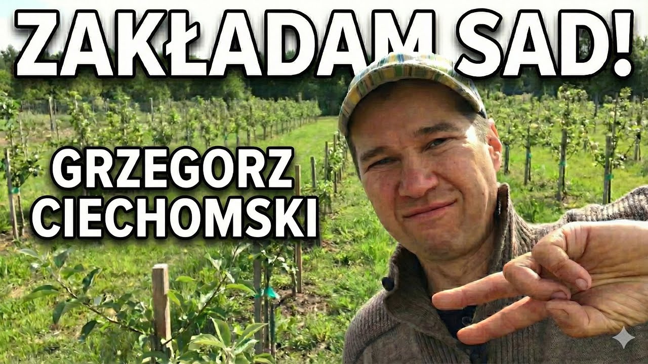 Jak zakładam sad metodą naszych przodków, aby mieć pyszne owoce przez cały rok - Grzegorz Ciechomski