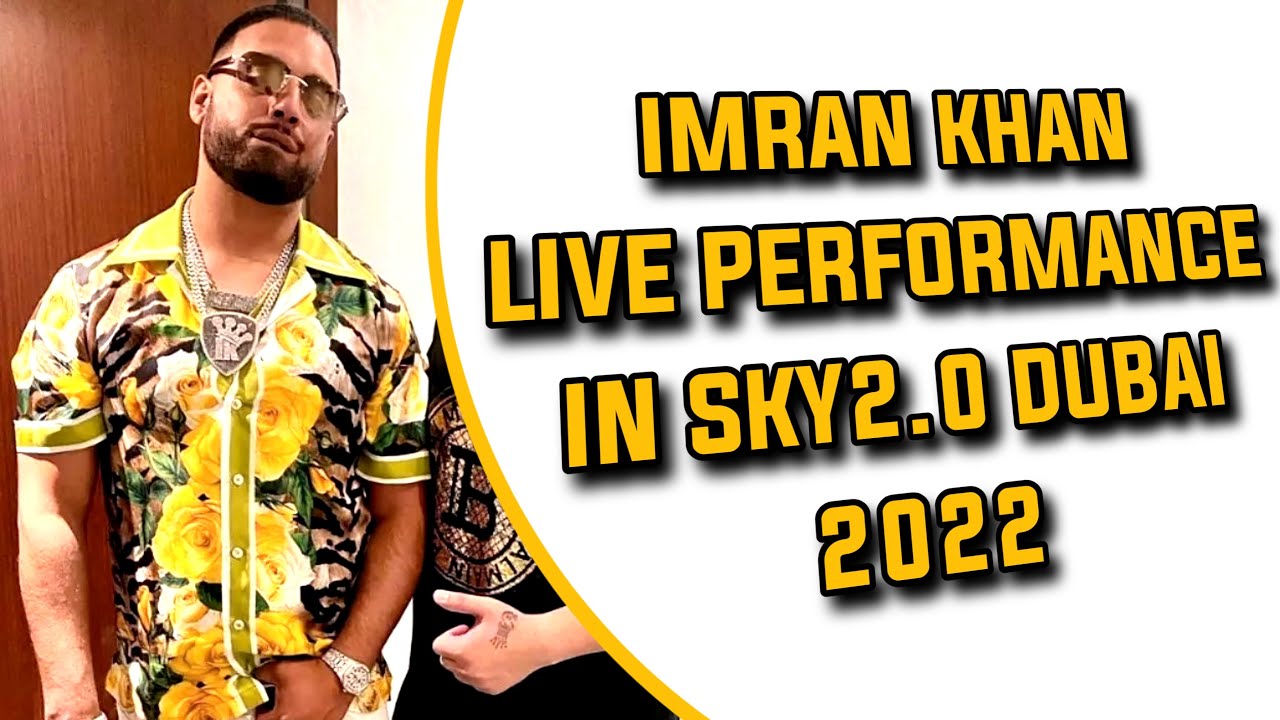 IMRAN KHAN LIVE PERFORMANCE IN DUBAI | SKY2.0 | FOOTAGE 2022