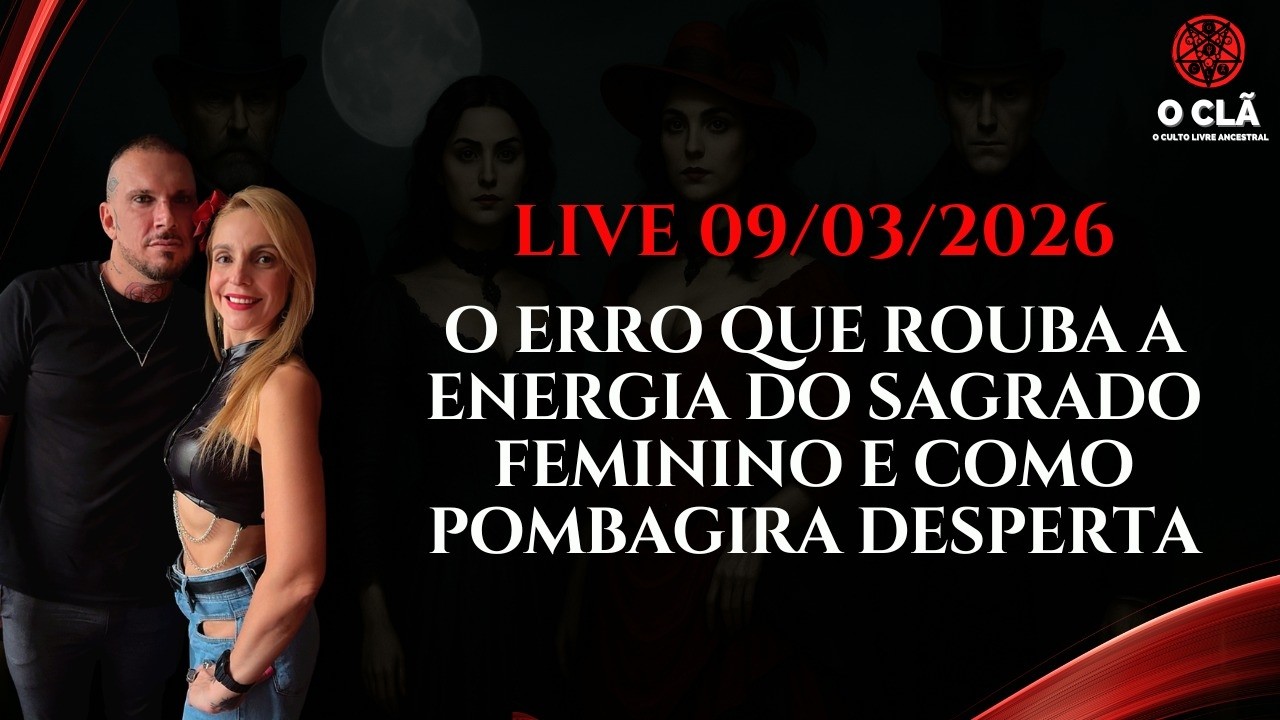 LIVE 09/03/2026 - O ERRO QUE ROUBA A ENERGIA DO SAGRADO FEMININO E COMO POMBA GIRA DESPERTA