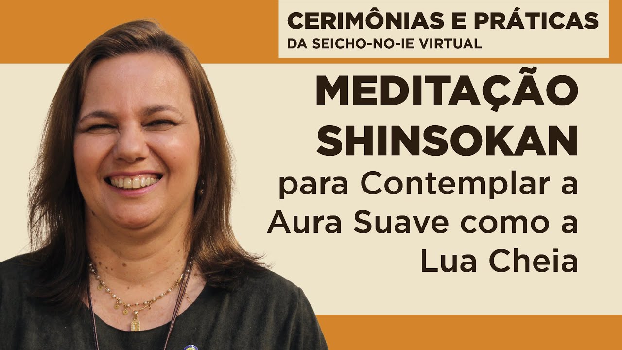 Meditação Shinsokan para Contemplar a Aura Suave como a Lua Cheia - Cerimônias e Práticas