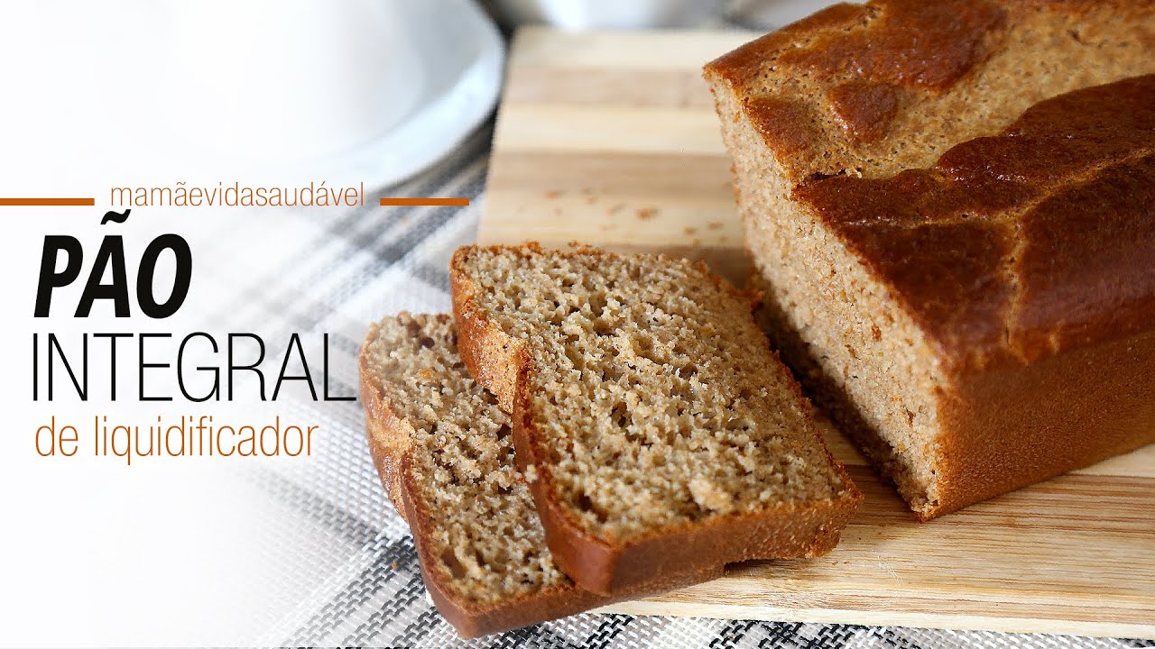 PÃO INTEGRAL DE LIQUIDIFICADOR - fácil, fofinho e delicioso | Mamãe Vida Saudável