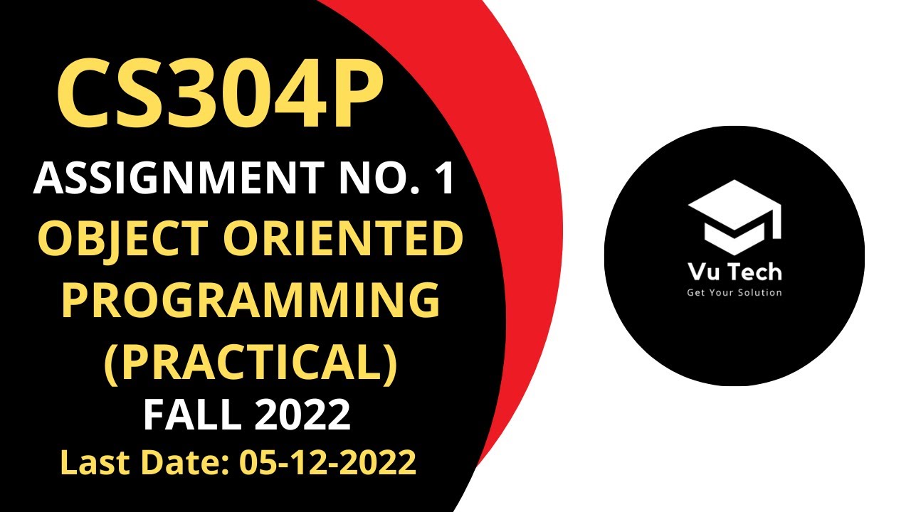 CS304P ASSIGNMENT NO. 1 FALL 2022 | 100% RIGHT | OBJECT ORIENTED PROGRAMMING (PRACTICAL) | BY VuTech