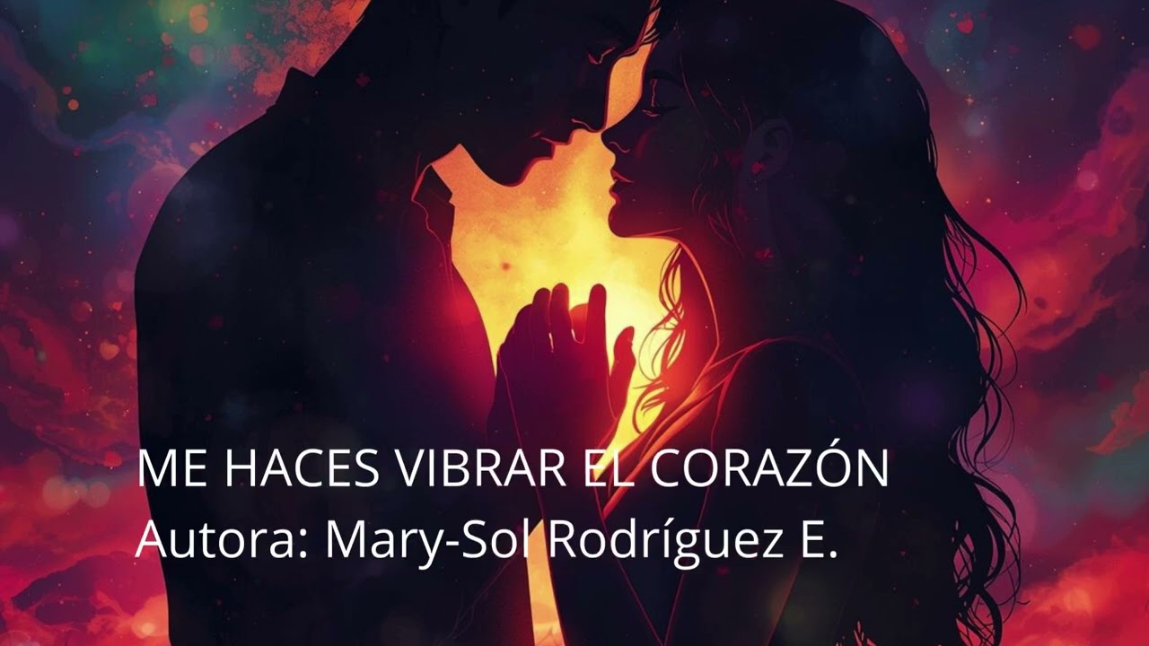 ME HACES VIBRAR EL CORAZÓN Autora: Mary Sol Rodríguez E #musica #romantico #emociones #sentimientos