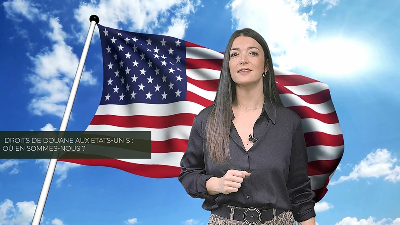 Droits de douane aux Etats-Unis : où en sommes-nous ?