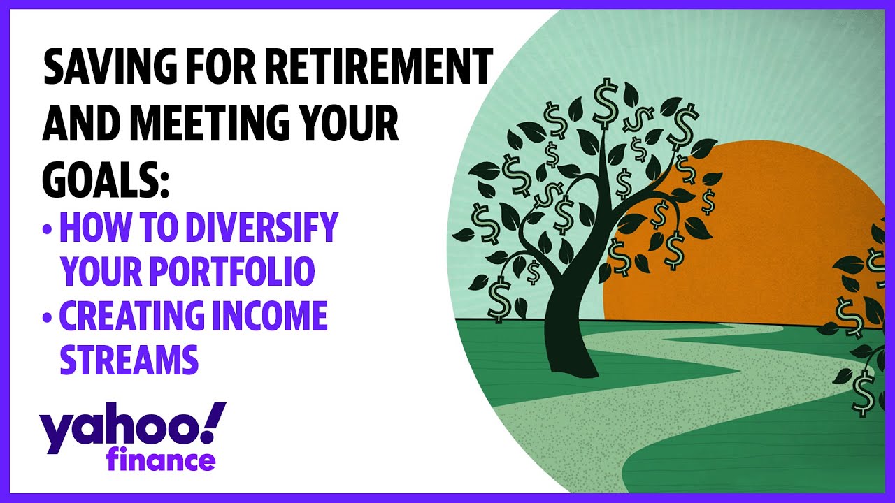 Retirement: Diversifying your portfolio, and creating income streams to meet savings goals