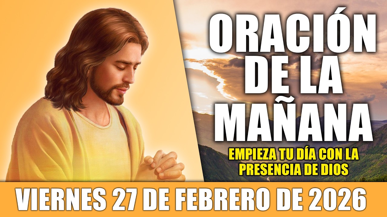 🙏ORACIÓN DE LA MAÑANA VIERNES 27 DE FEBRERO DE 2026 PARA UN DÍA BENDECIDO