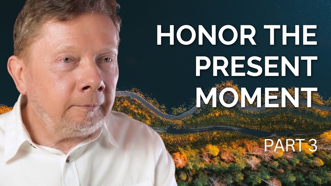 Honoring the Present Moment | Eckhart Tolle on Choosing a Life of Presence (Part 3)